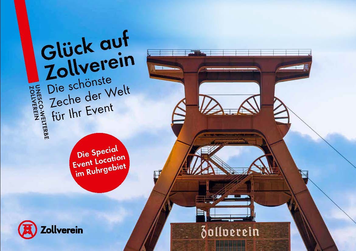 Fotografie des Förderturms der Zeche Zollverein vor blauem Himmel mit leichten Wolken. Links im Bild steht diagonal geschrieben: Glück auf Zollverein – Die schönste Zeche der Welt für Ihr Event. Daneben das UNESCO-Welterbe-Zeichen und der Schriftzug UNESCO-Welterbe Zollverein. Unten links ist das rote Zollverein-Logo mit Text. In einem roten Kreis steht: Die Special Event Location im Ruhrgebiet.